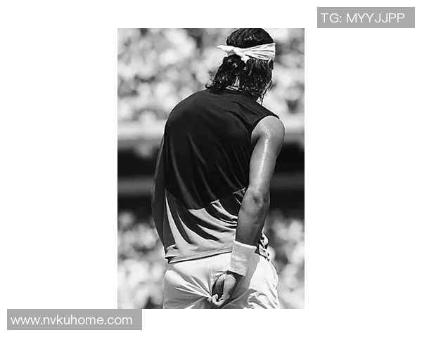 纳达尔泄漏：在场上操控不住的“迷信习气”，曾让他很厌烦自己